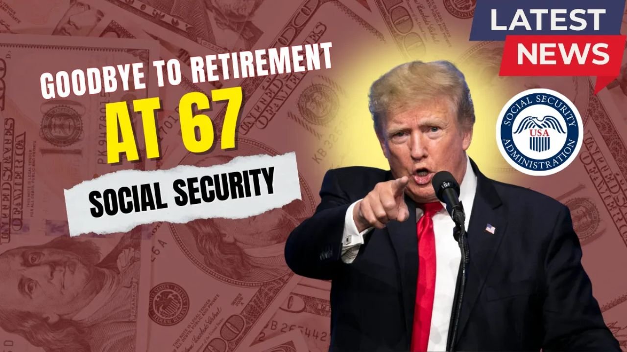 Goodbye to Retirement at 67: How a New Social Security Age Is Reshaping America’s Future