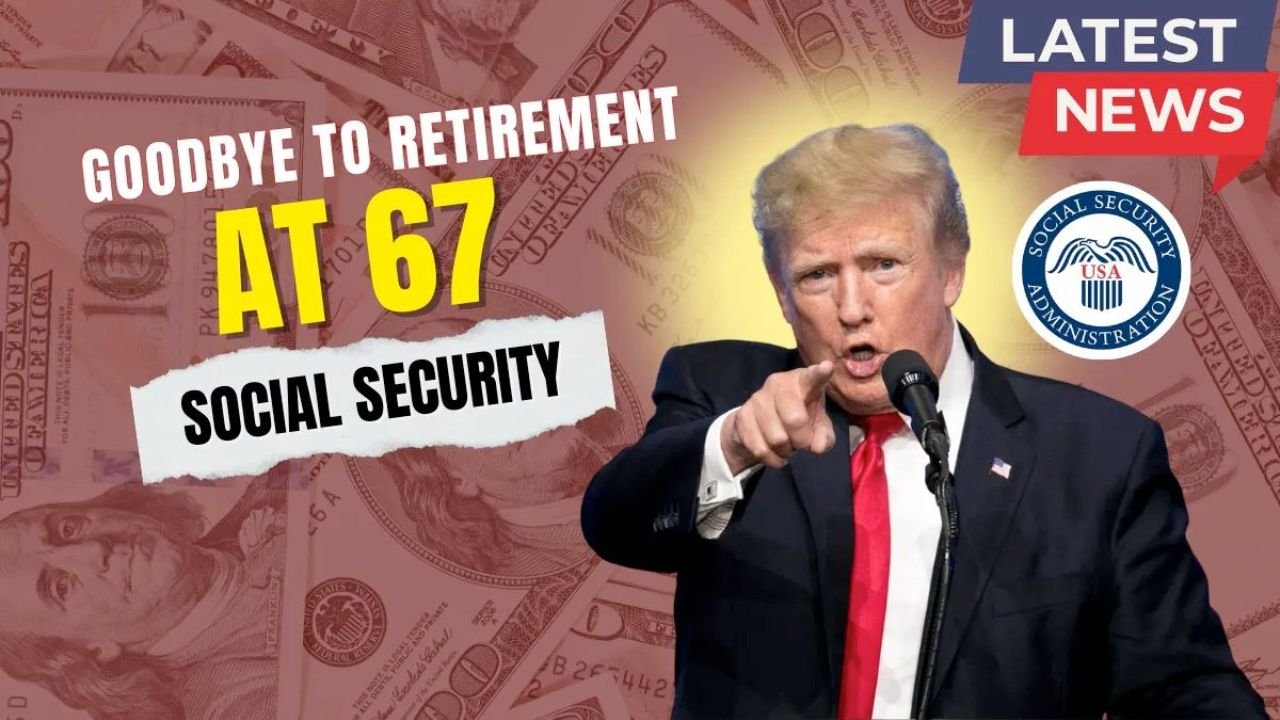 Goodbye to Retirement at 67 as Social Security Enters a New Era in the United States